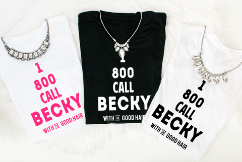 1-800-Call Becky With the Good Hair Tshirt