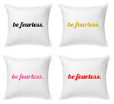 Be Fearless Pillow Cover
