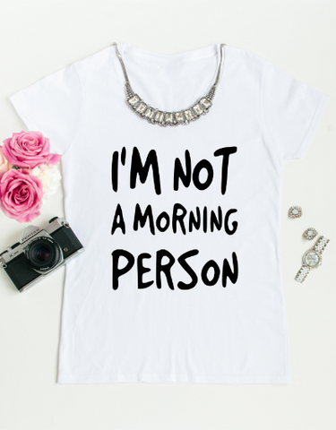 I'm Not A Morning Person Tshirt